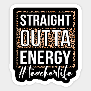 Last Day of School Straight Outta Energy Teacher Sticker